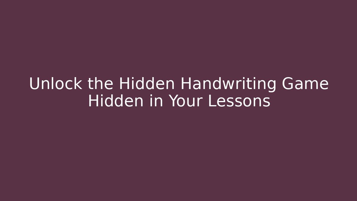 Unlock the Hidden Handwriting Game Hidden in Your Lessons