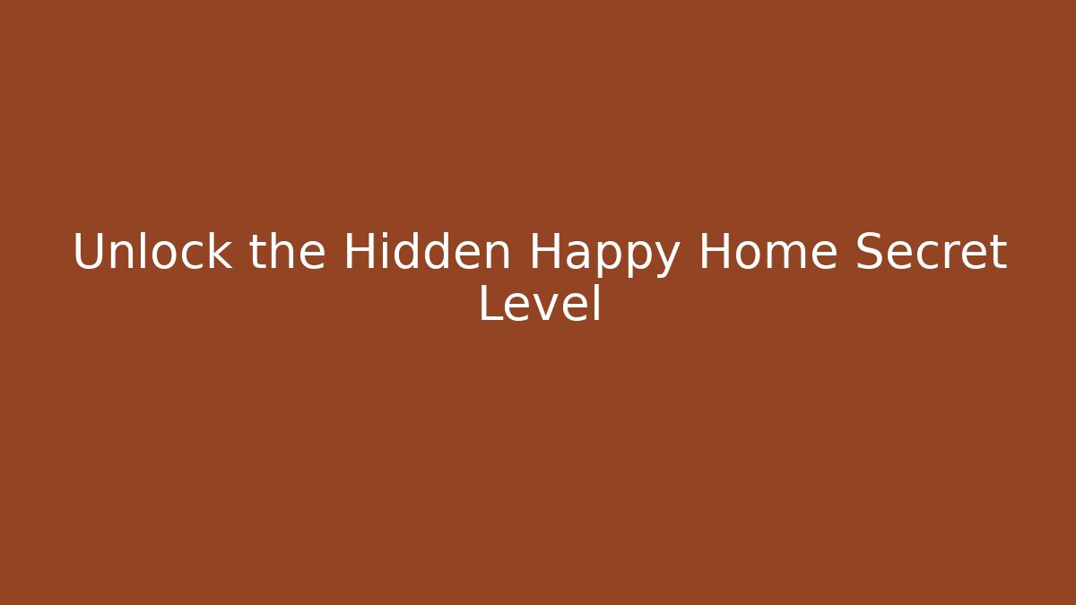 Unlock the Hidden Happy Home Secret Level - Critter Realm