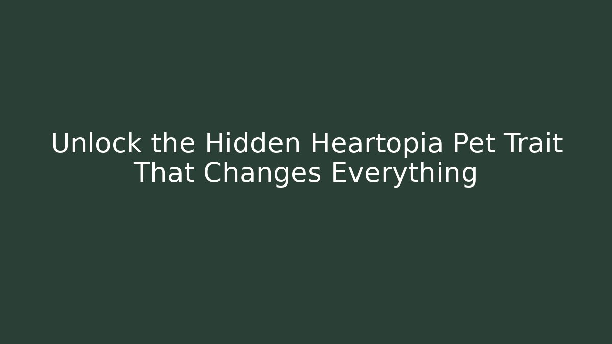 Unlock the Hidden Heartopia Pet Trait That Changes Everything
