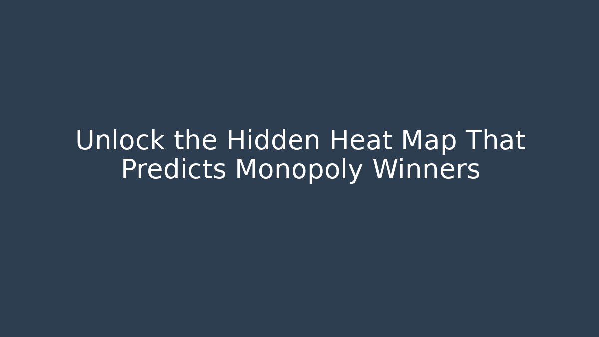 Unlock the Hidden Heat Map That Predicts Monopoly Winners
