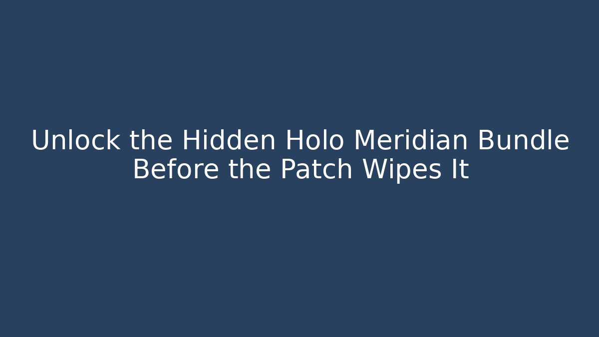 Unlock the Hidden Holo Meridian Bundle Before the Patch Wipes It - Critter Realm