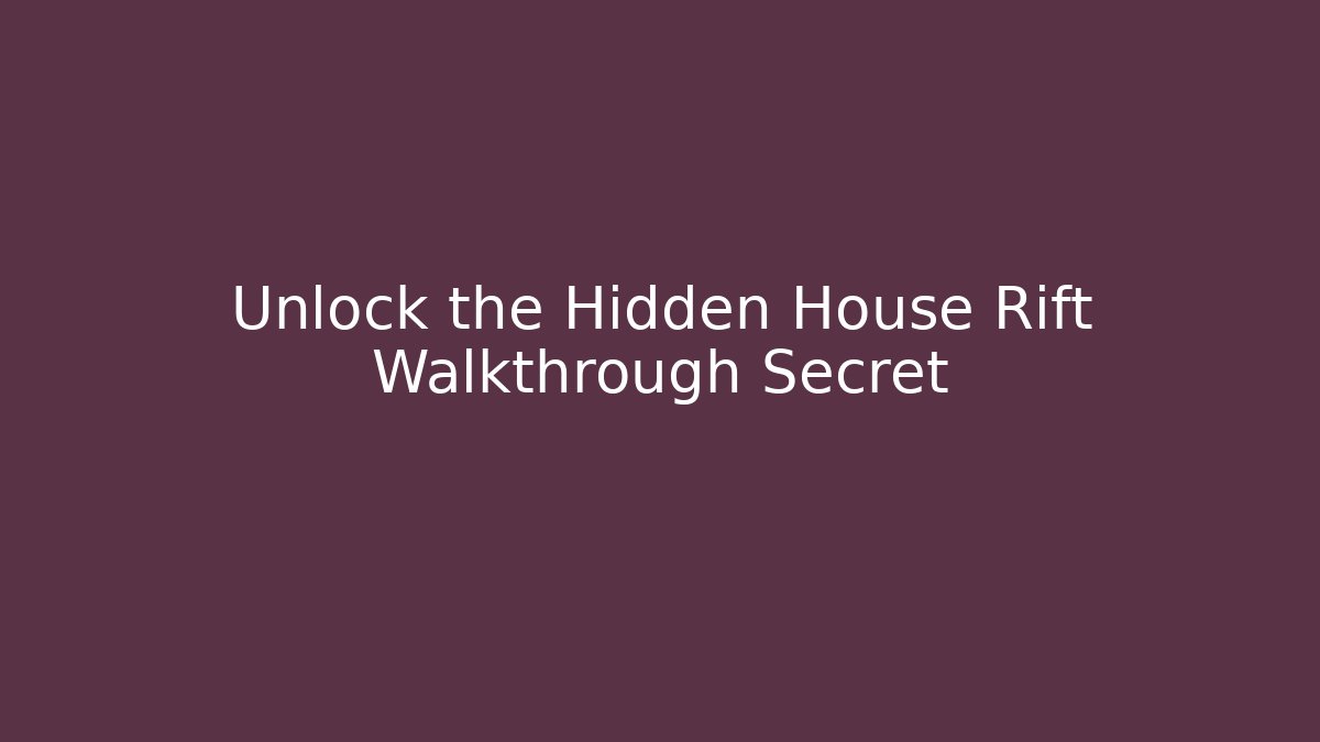 Unlock the Hidden House Rift Walkthrough Secret