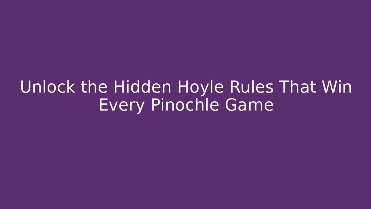 Unlock the Hidden Hoyle Rules That Win Every Pinochle Game