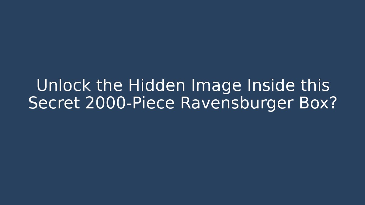 Unlock the Hidden Image Inside this Secret 2000-Piece Ravensburger Box?