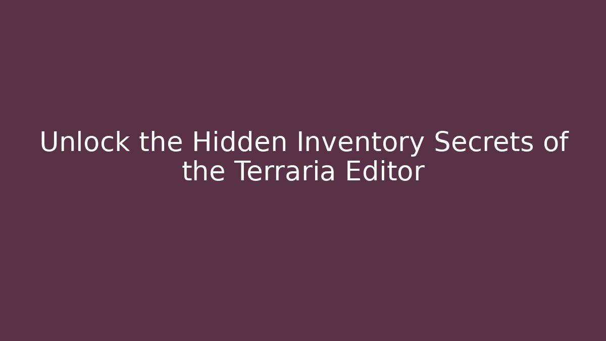 Unlock the Hidden Inventory Secrets of the Terraria Editor