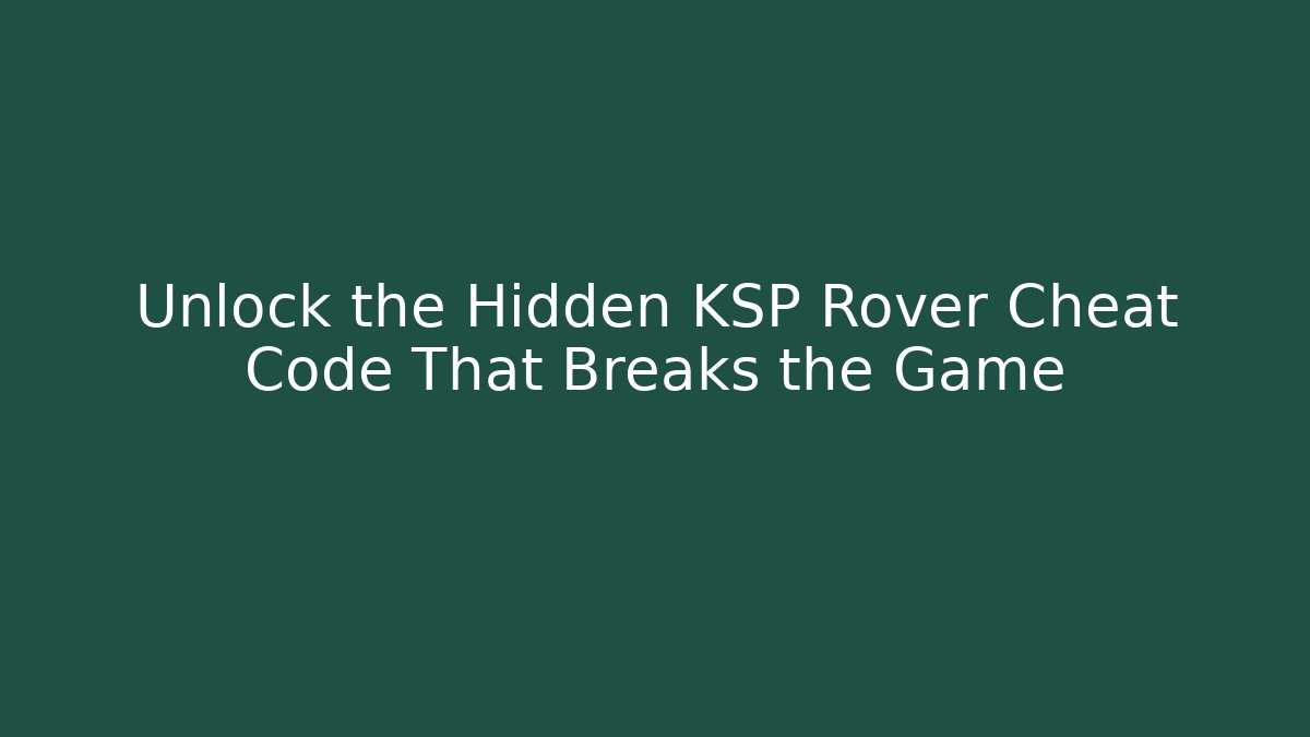 Unlock the Hidden KSP Rover Cheat Code That Breaks the Game - Critter Realm