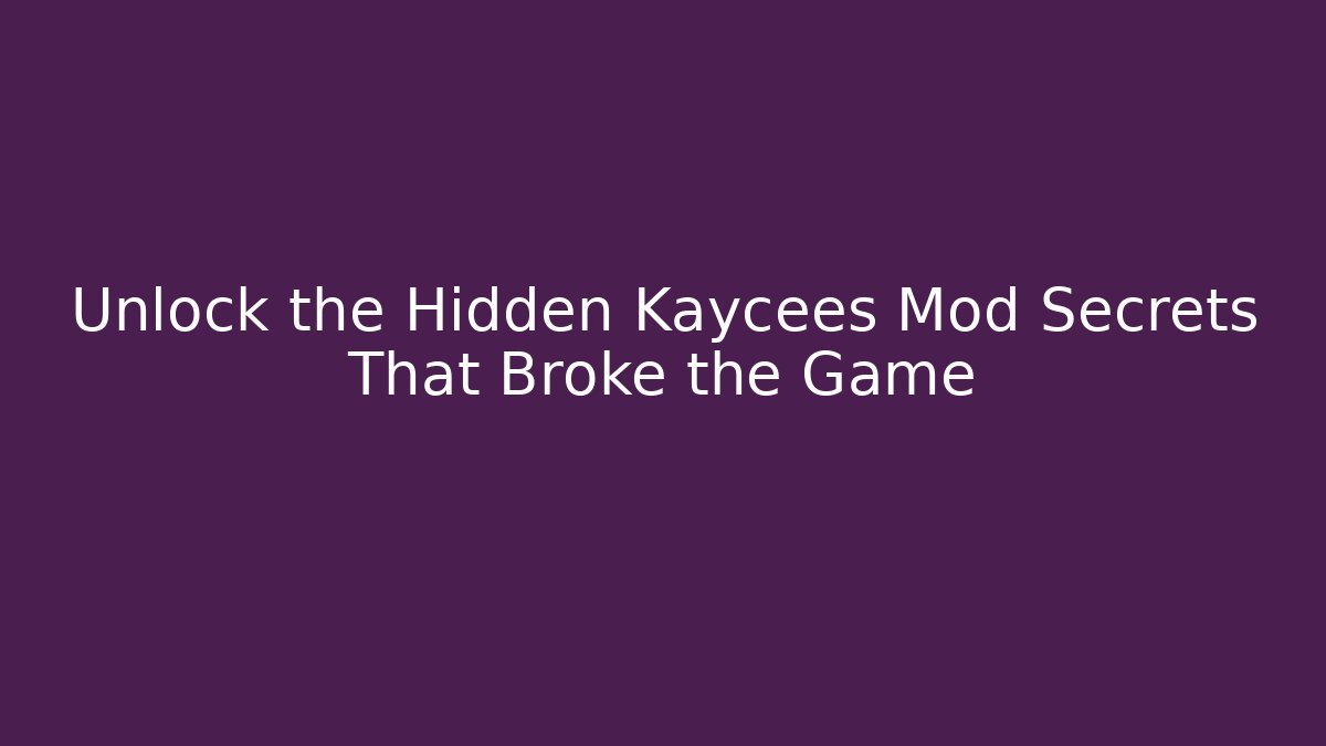 Unlock the Hidden Kaycees Mod Secrets That Broke the Game