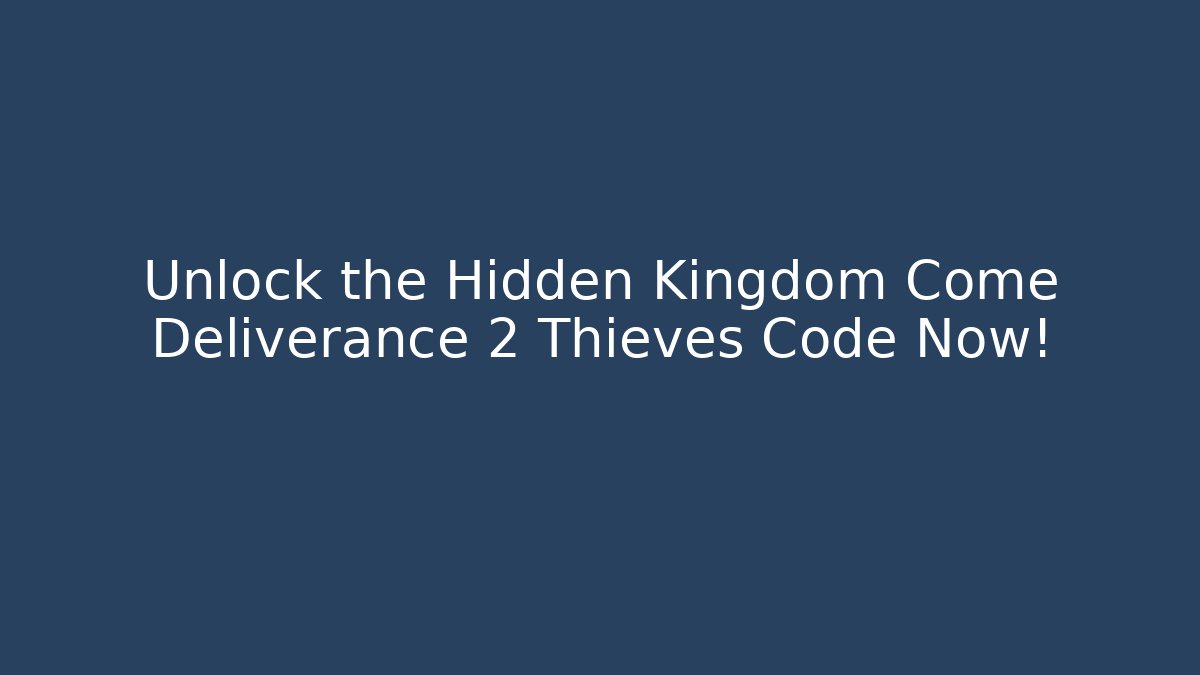 Unlock the Hidden Kingdom Come Deliverance 2 Thieves Code Now! - Critter Realm