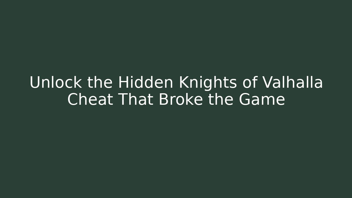 Unlock the Hidden Knights of Valhalla Cheat That Broke the Game