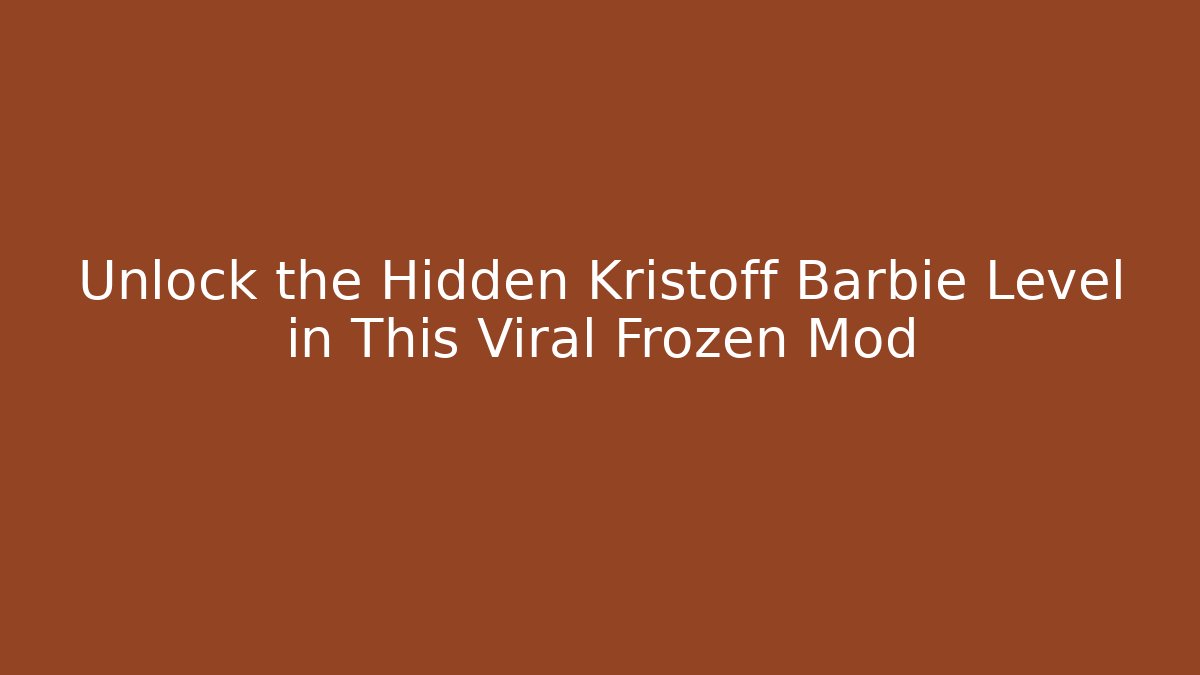 Unlock the Hidden Kristoff Barbie Level in This Viral Frozen Mod