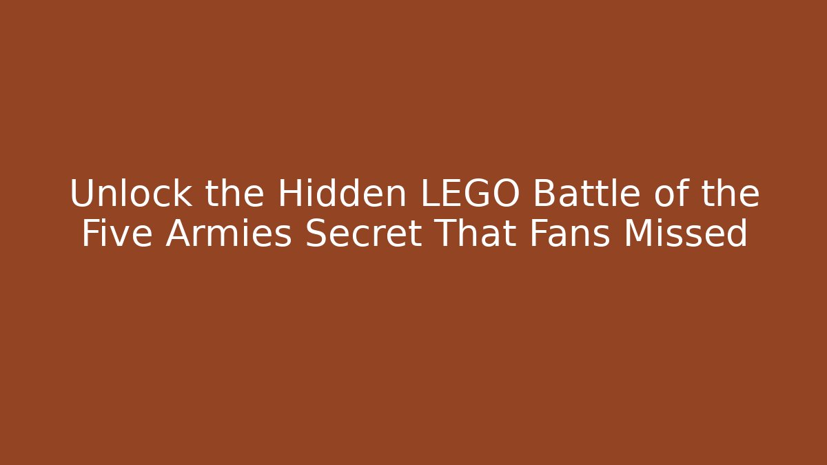 Unlock the Hidden LEGO Battle of the Five Armies Secret That Fans Missed