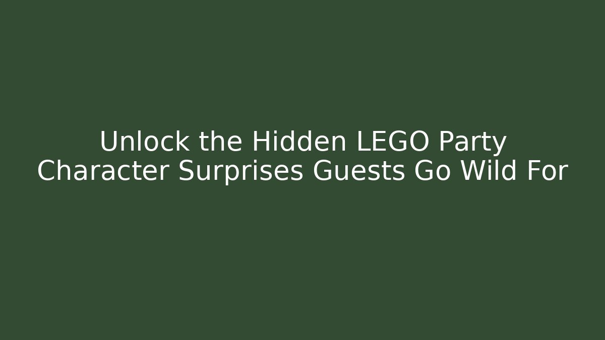 Unlock the Hidden LEGO Party Character Surprises Guests Go Wild For