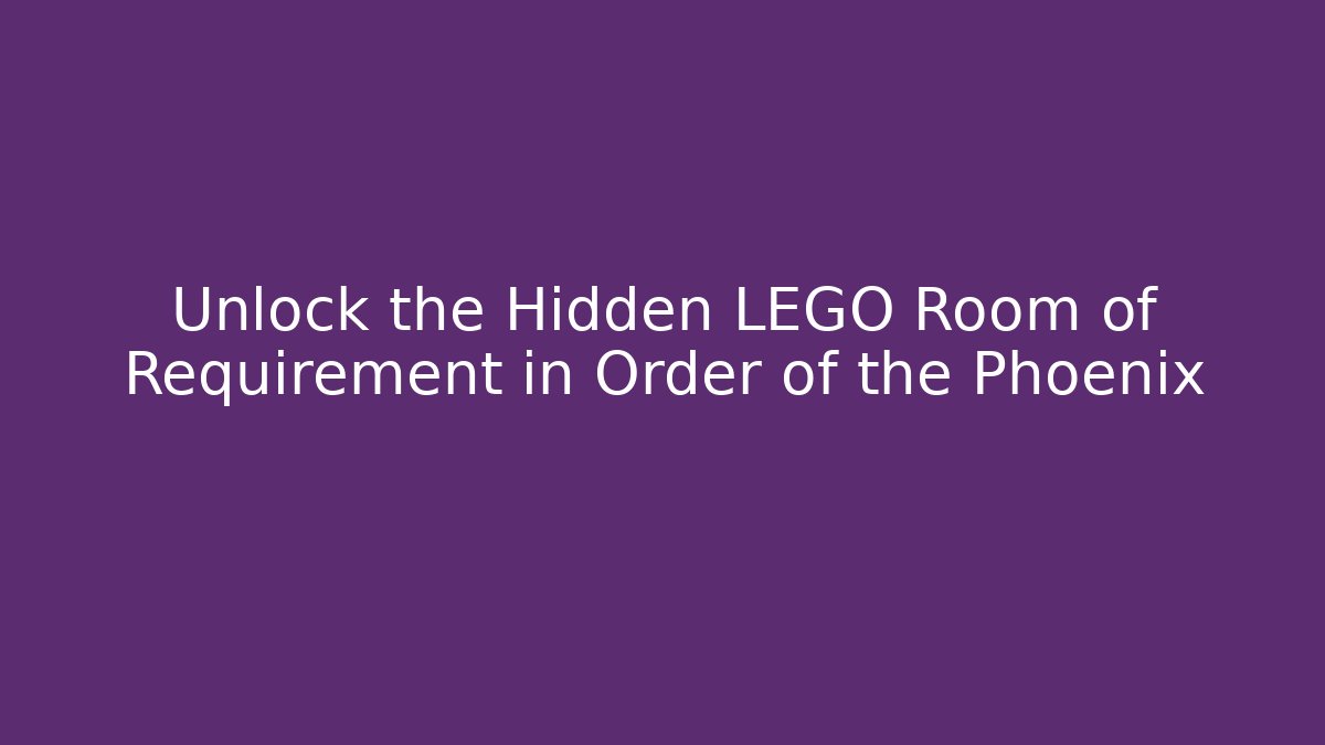 Unlock the Hidden LEGO Room of Requirement in Order of the Phoenix