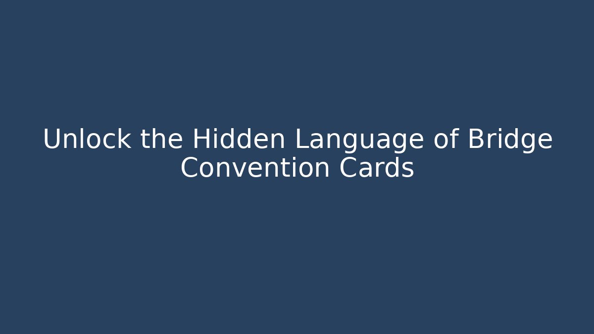 Unlock the Hidden Language of Bridge Convention Cards