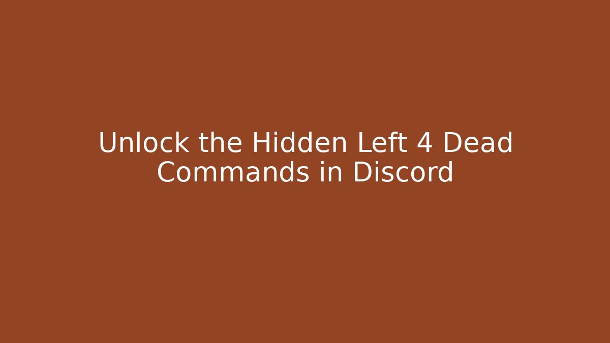 Unlock the Hidden Left 4 Dead Commands in Discord