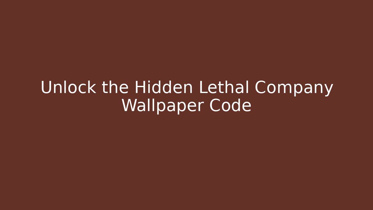 Unlock the Hidden Lethal Company Wallpaper Code