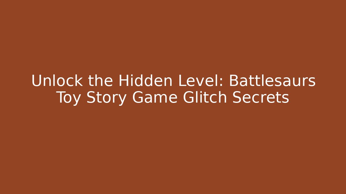 Unlock the Hidden Level: Battlesaurs Toy Story Game Glitch Secrets