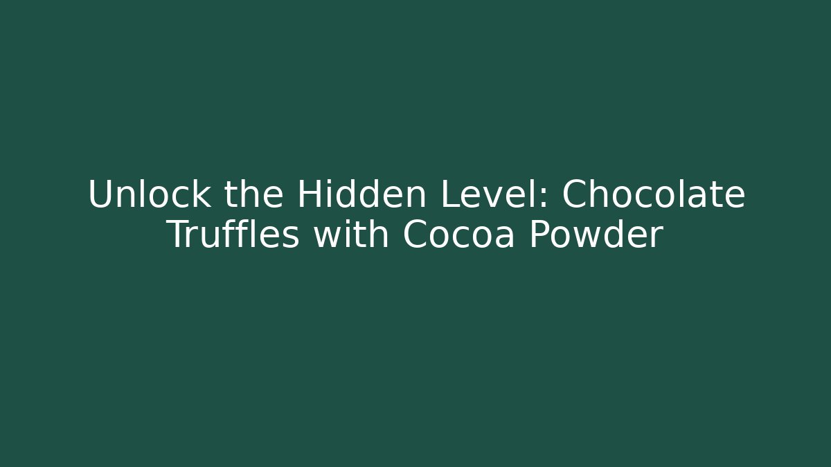 Unlock the Hidden Level: Chocolate Truffles with Cocoa Powder