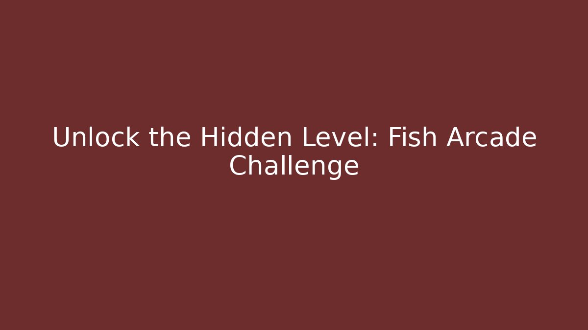 Unlock the Hidden Level: Fish Arcade Challenge