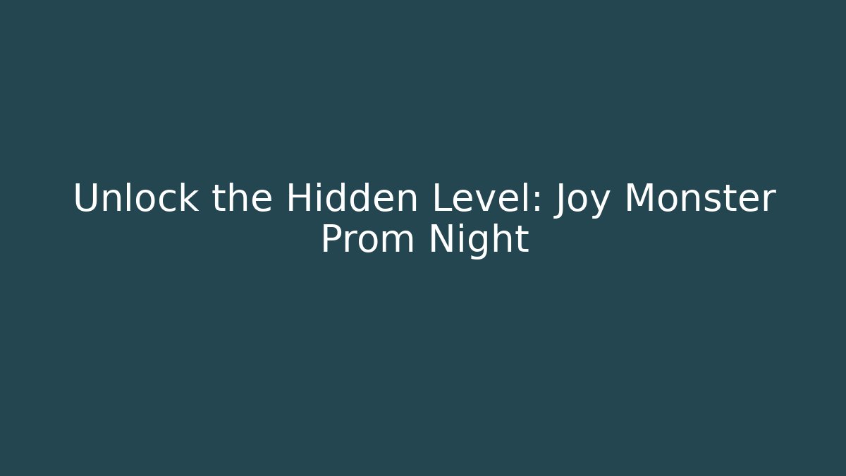 Unlock the Hidden Level: Joy Monster Prom Night - Critter Realm