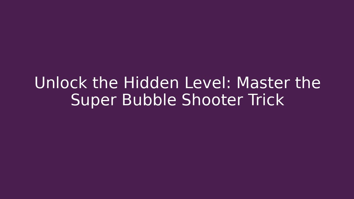 Unlock the Hidden Level: Master the Super Bubble Shooter Trick - Critter Realm