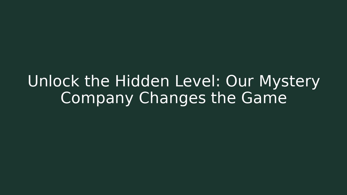 Unlock the Hidden Level: Our Mystery Company Changes the Game