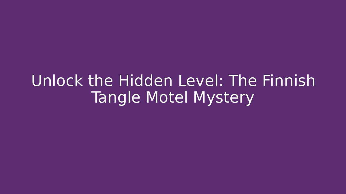 Unlock the Hidden Level: The Finnish Tangle Motel Mystery
