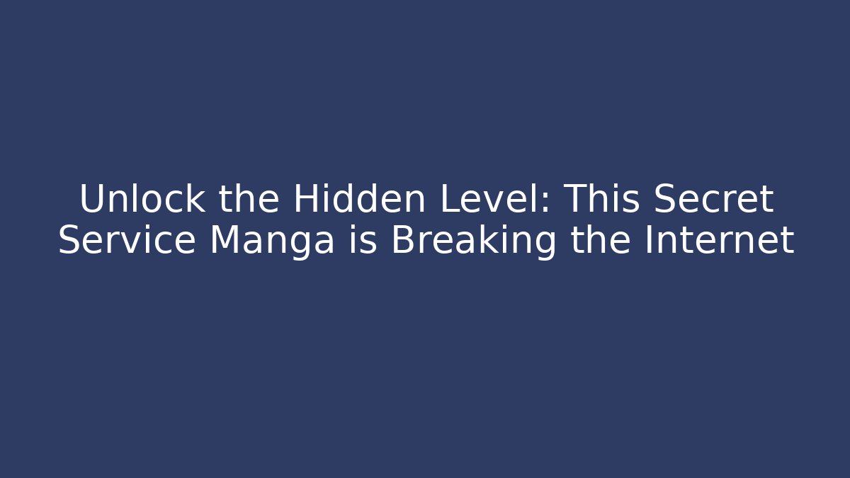 Unlock the Hidden Level: This Secret Service Manga is Breaking the Internet