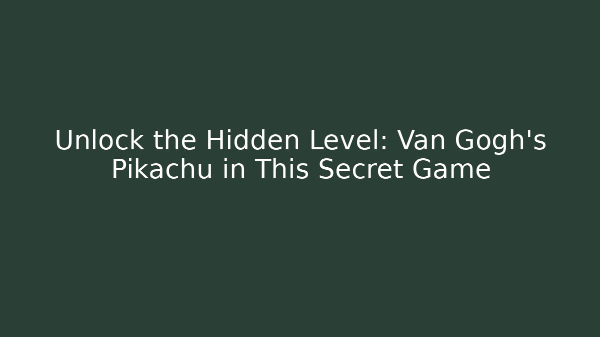 Unlock the Hidden Level: Van Gogh's Pikachu in This Secret Game