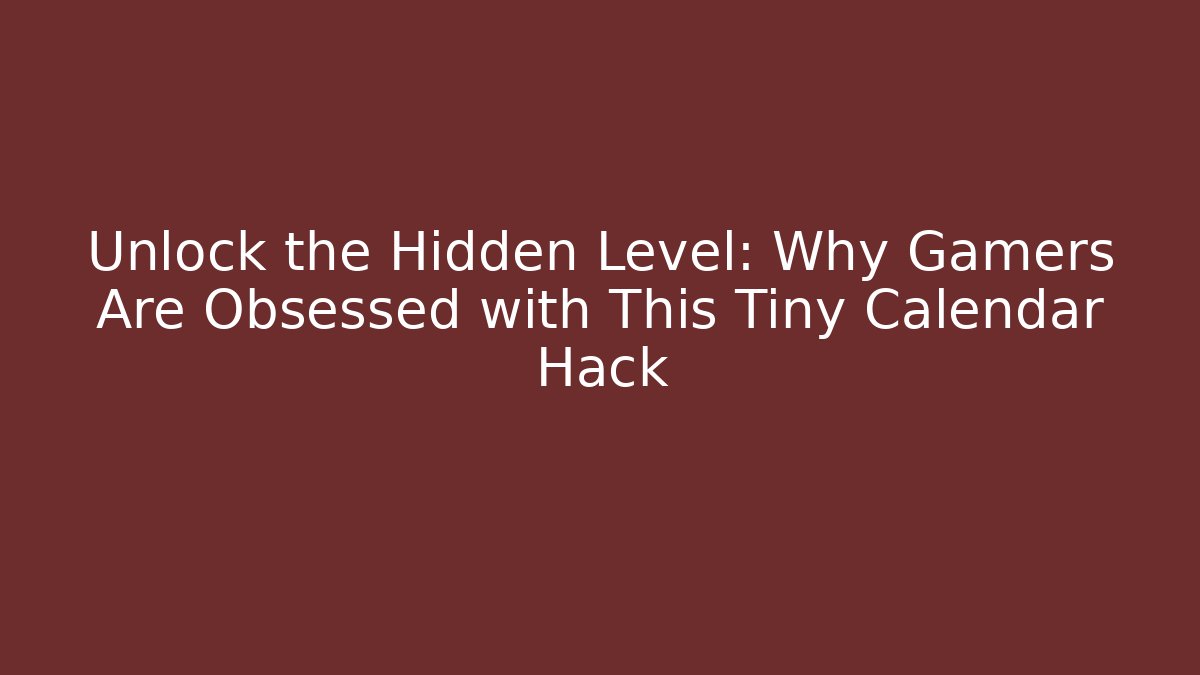 Unlock the Hidden Level: Why Gamers Are Obsessed with This Tiny Calendar Hack