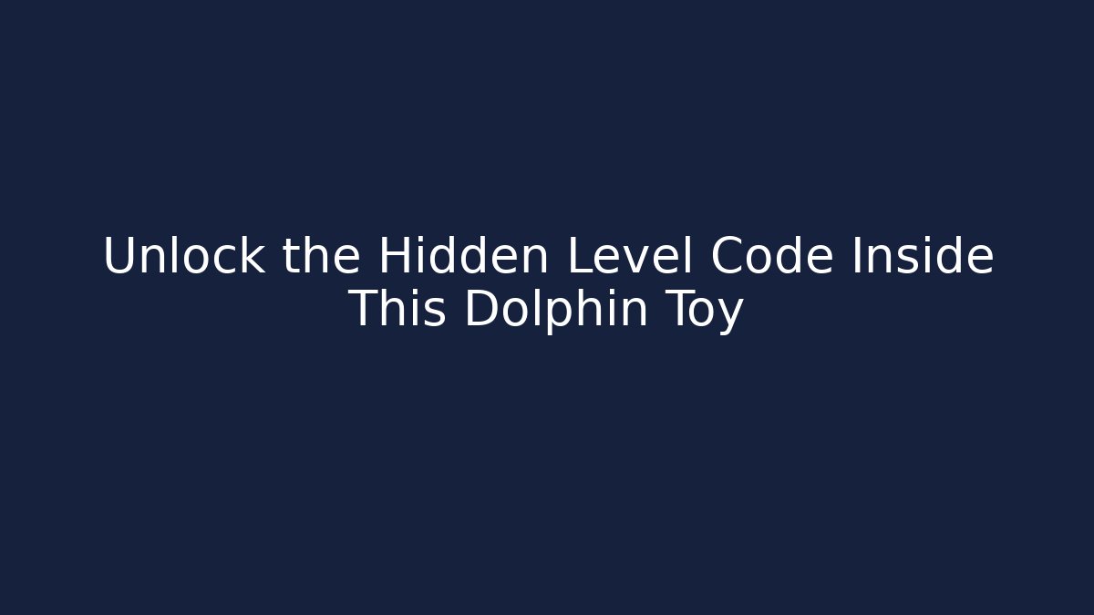 Unlock the Hidden Level Code Inside This Dolphin Toy
