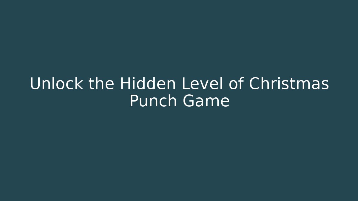Unlock the Hidden Level of Christmas Punch Game - Critter Realm