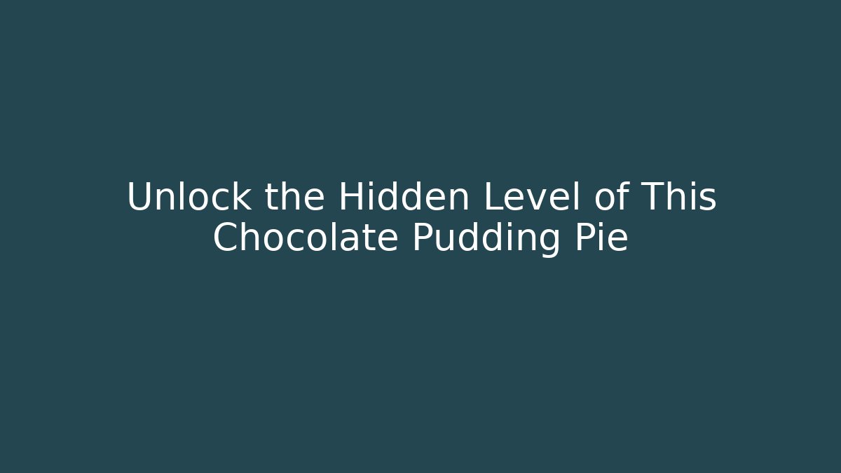 Unlock the Hidden Level of This Chocolate Pudding Pie