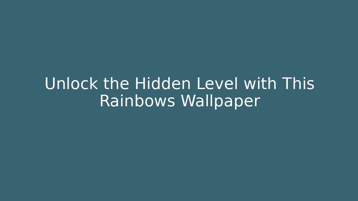 Unlock the Hidden Level with This Rainbows Wallpaper - Critter Realm