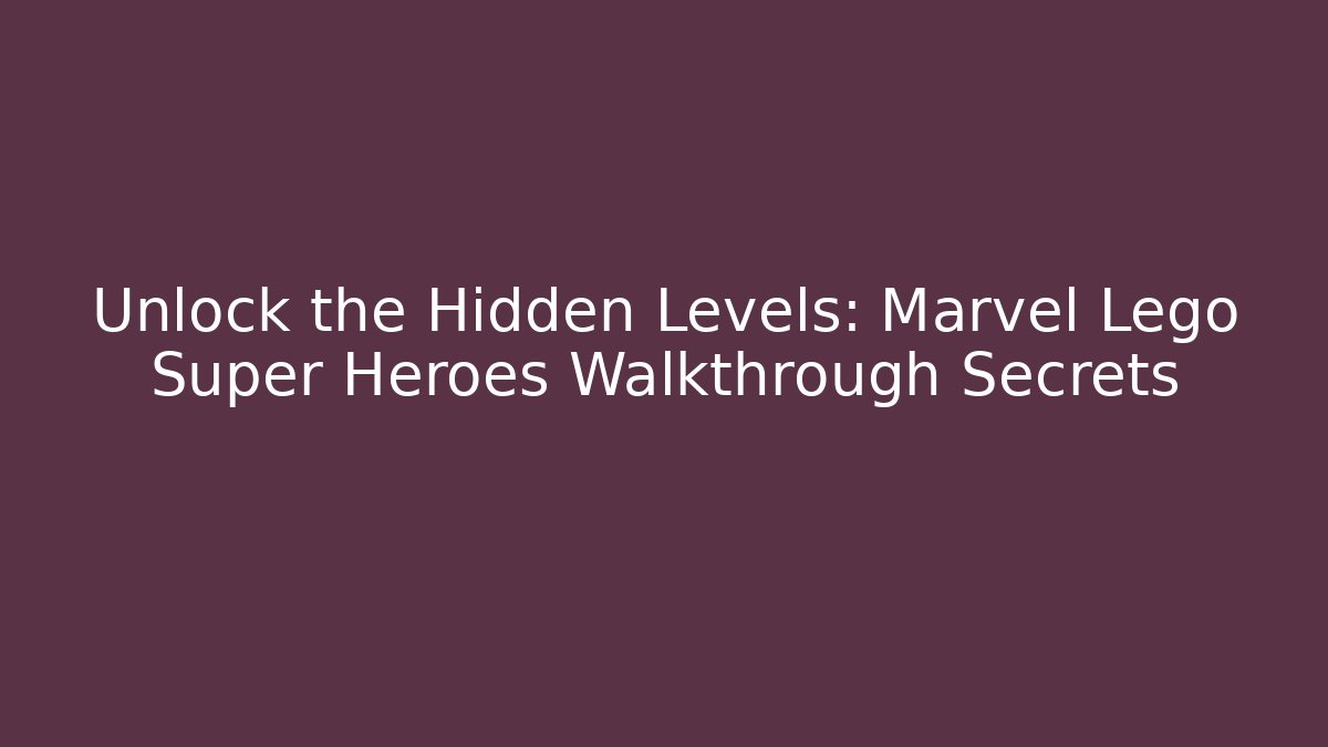 Unlock the Hidden Levels: Marvel Lego Super Heroes Walkthrough Secrets - Critter Realm