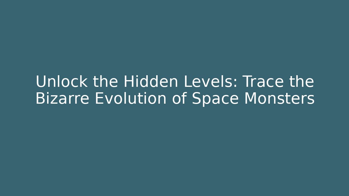 Unlock the Hidden Levels: Trace the Bizarre Evolution of Space Monsters
