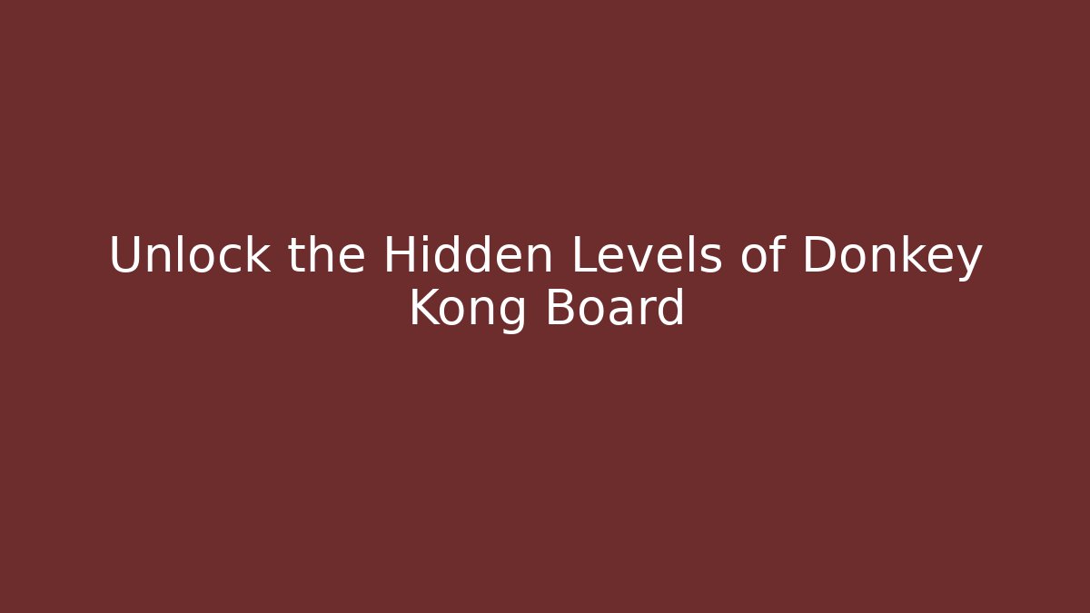 Unlock the Hidden Levels of Donkey Kong Board