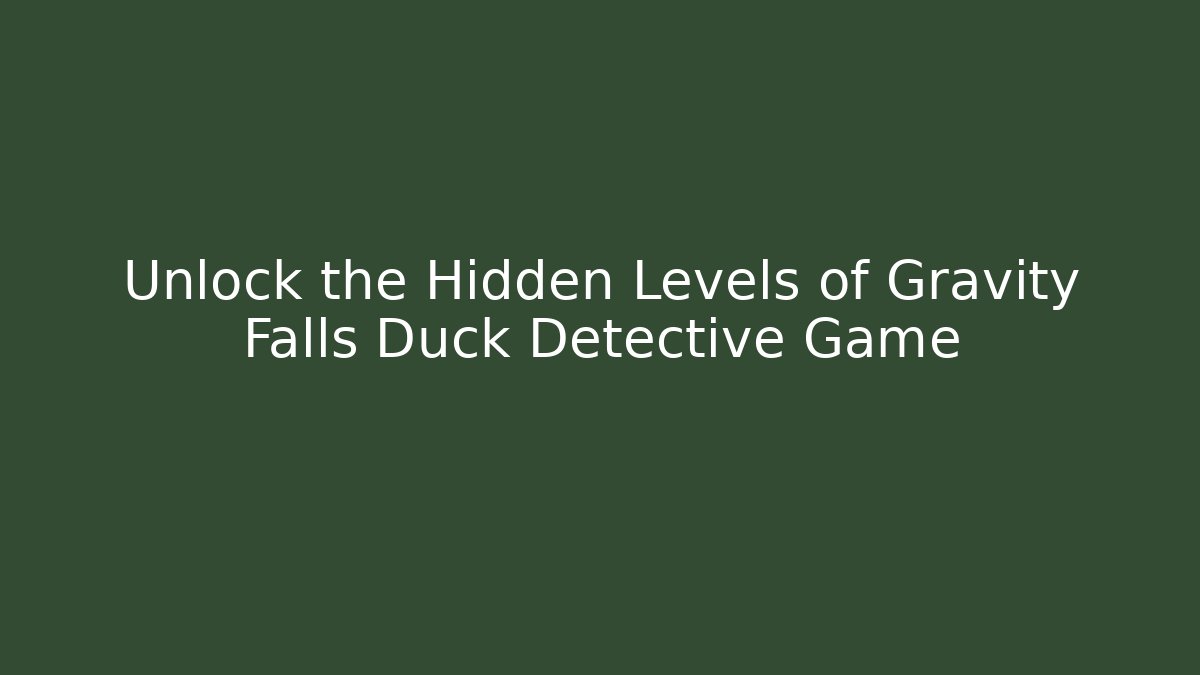 Unlock the Hidden Levels of Gravity Falls Duck Detective Game
