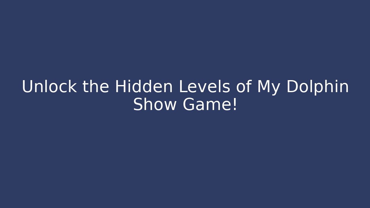 Unlock the Hidden Levels of My Dolphin Show Game! - Critter Realm