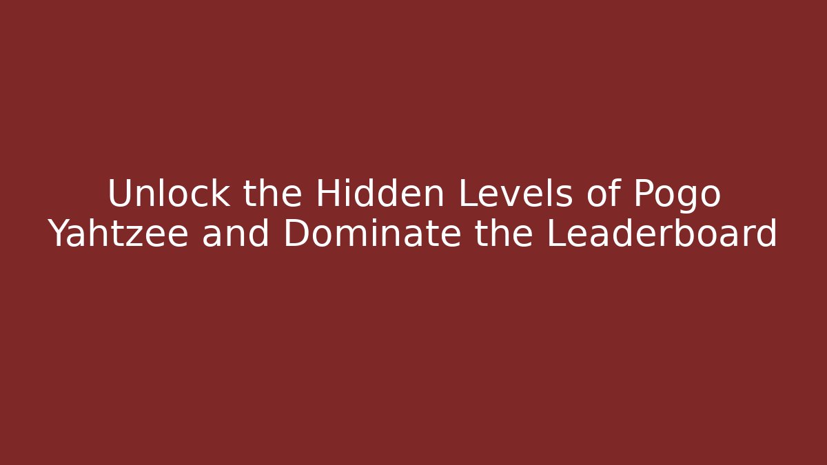 Unlock the Hidden Levels of Pogo Yahtzee and Dominate the Leaderboard