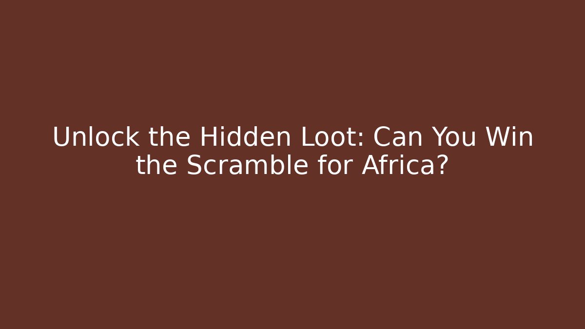 Unlock the Hidden Loot: Can You Win the Scramble for Africa?