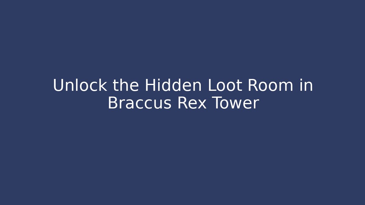 Unlock the Hidden Loot Room in Braccus Rex Tower - Critter Realm