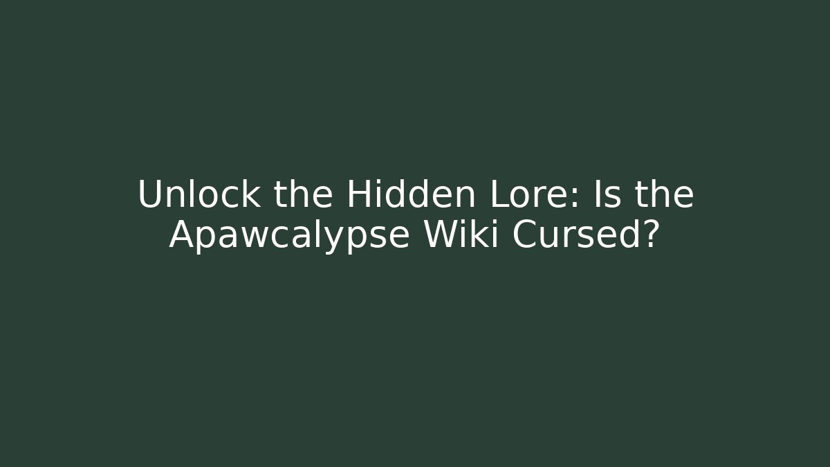 Unlock the Hidden Lore: Is the Apawcalypse Wiki Cursed?