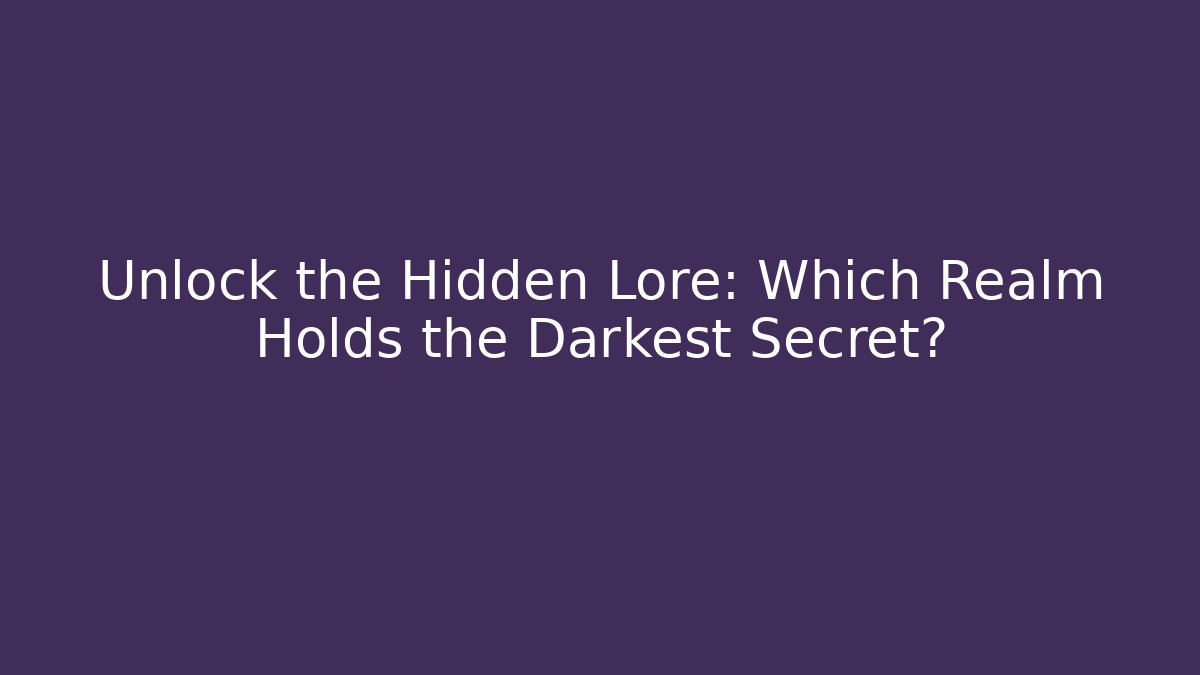 Unlock the Hidden Lore: Which Realm Holds the Darkest Secret? - Critter Realm