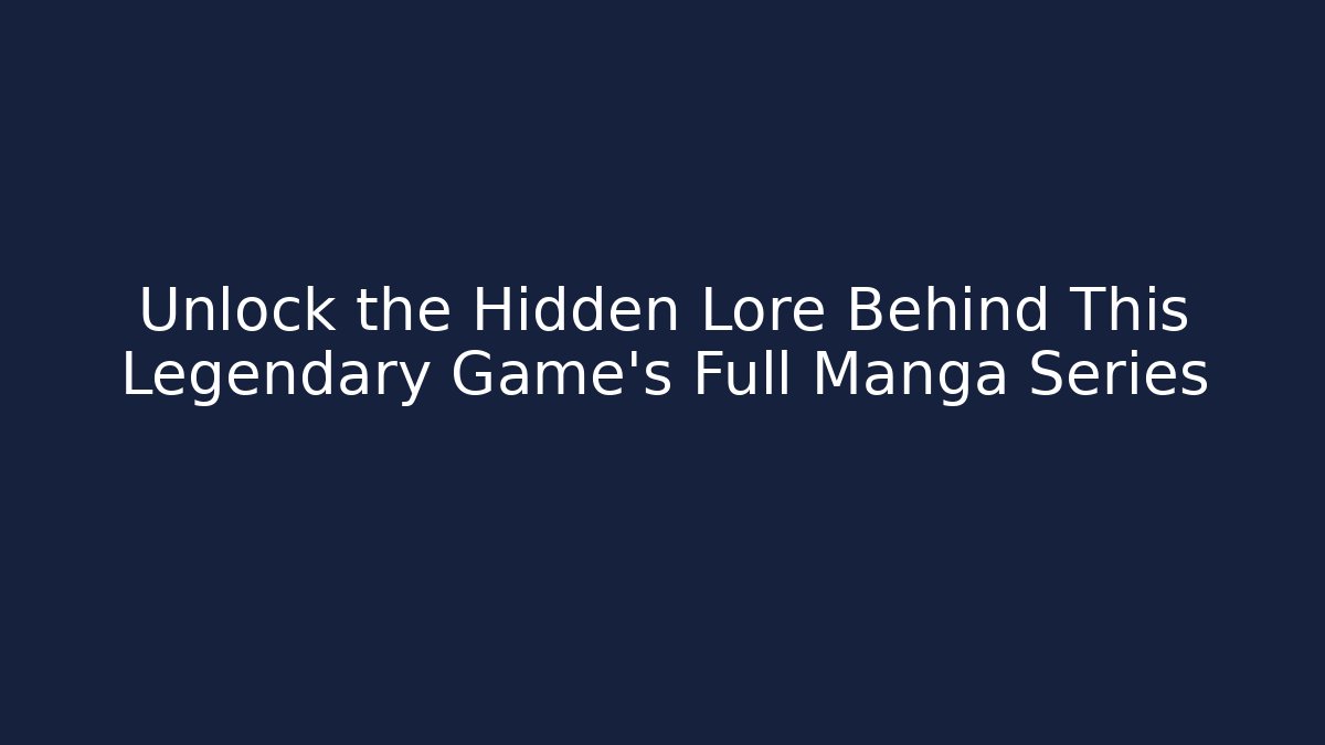 Unlock the Hidden Lore Behind This Legendary Game's Full Manga Series