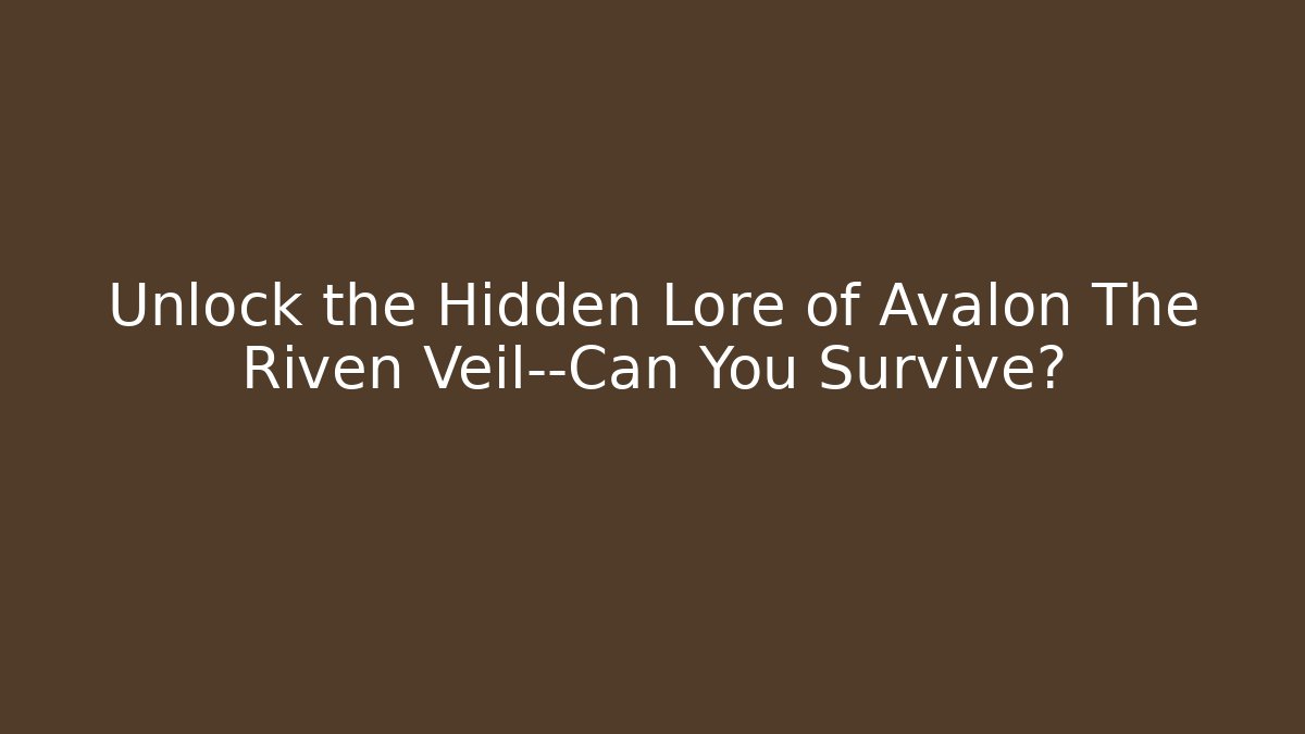 Unlock the Hidden Lore of Avalon The Riven Veil—Can You Survive? - Critter Realm