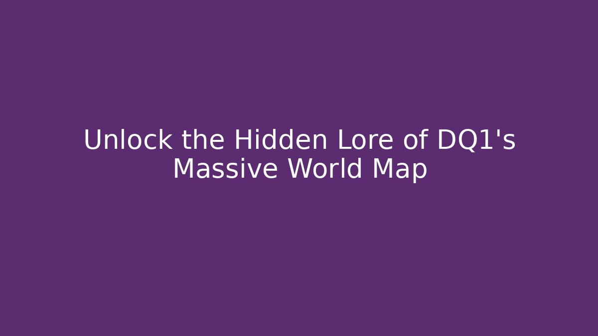 Unlock the Hidden Lore of DQ1's Massive World Map