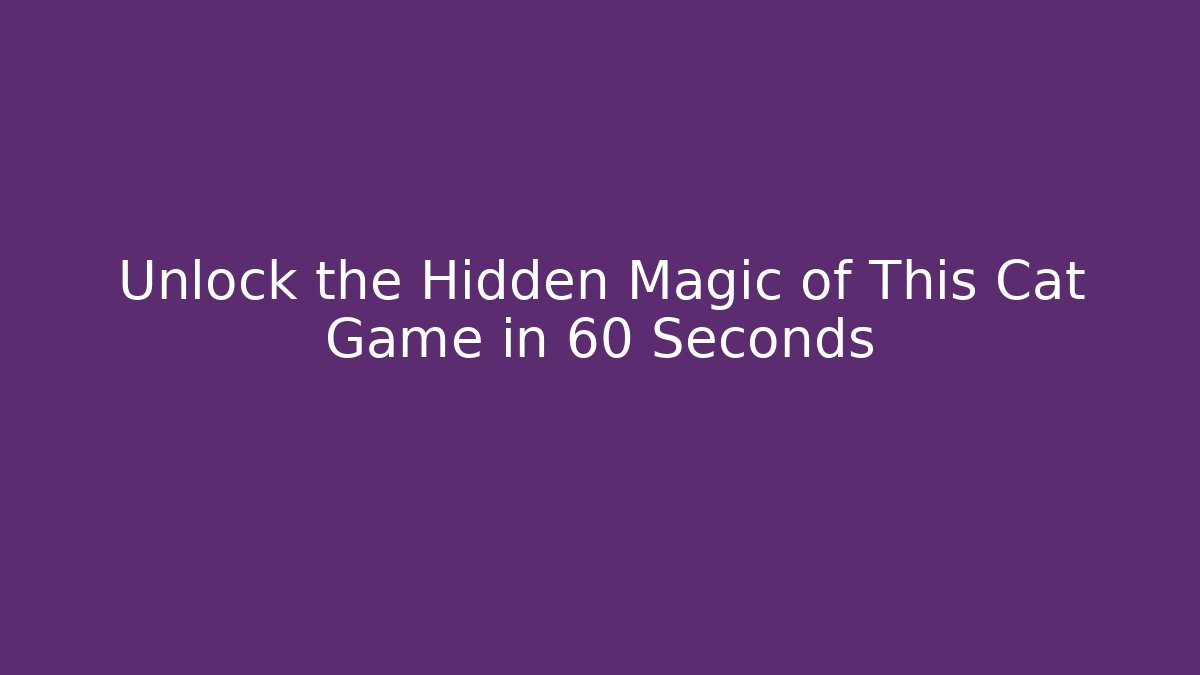 Unlock the Hidden Magic of This Cat Game in 60 Seconds - Critter Realm