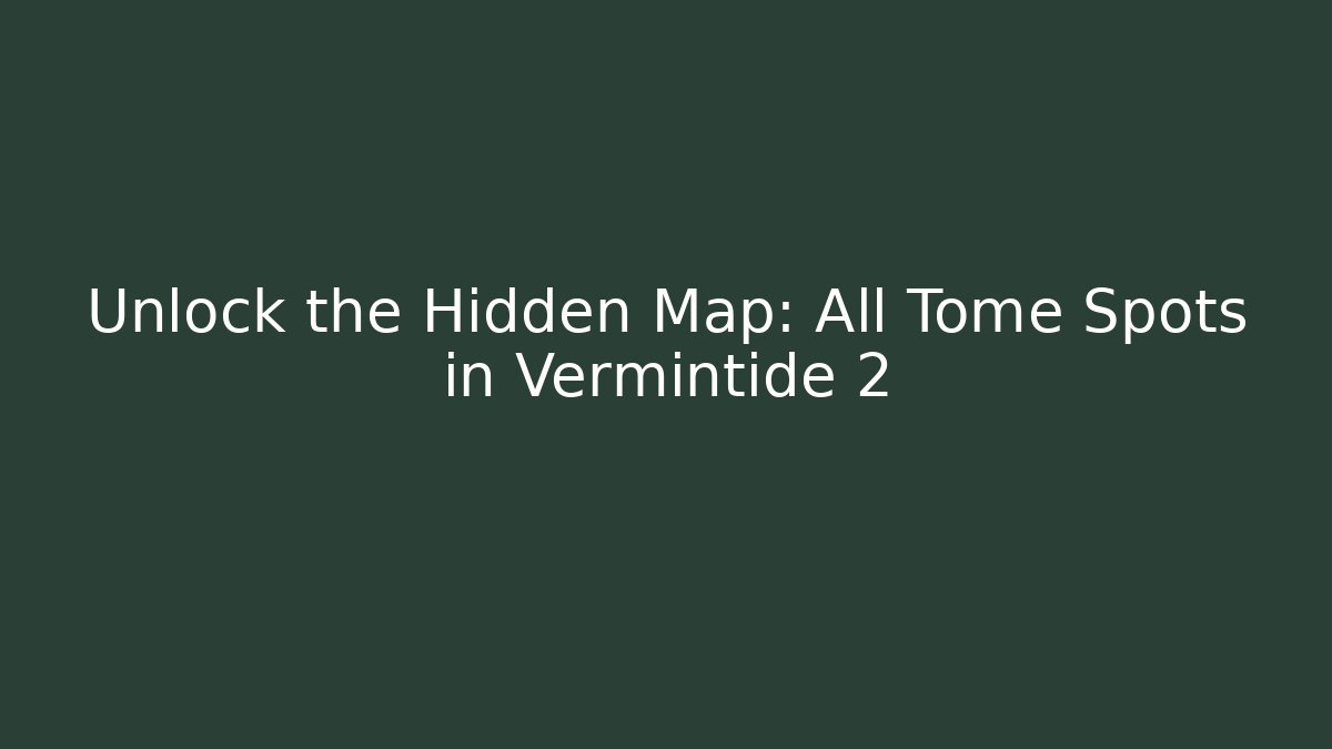 Unlock the Hidden Map: All Tome Spots in Vermintide 2