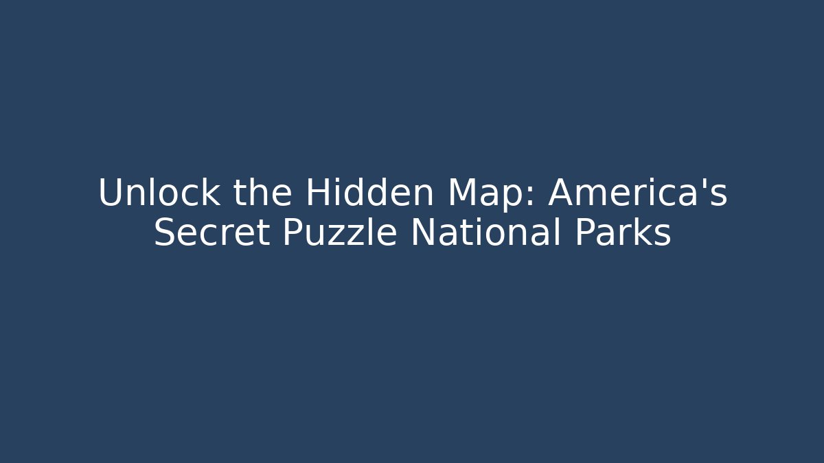 Unlock the Hidden Map: America's Secret Puzzle National Parks - Critter Realm
